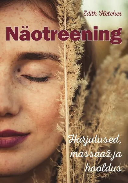 Näotreening. Harjutused, massaaž ja hooldus