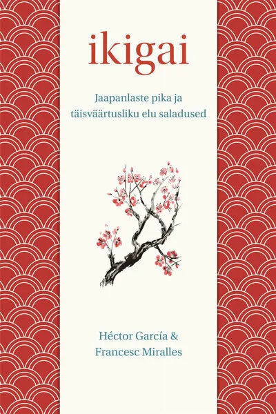 Ikigai. jaapanlaste pika ja täisväärtusliku elu saladused